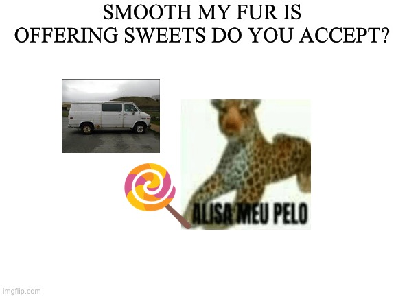 Candy | SMOOTH MY FUR IS OFFERING SWEETS DO YOU ACCEPT? | image tagged in dark humor,loli,anime,funny,memes,genshin impact | made w/ Imgflip meme maker