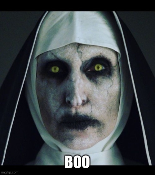 Scary nun  | BOO | image tagged in scary nun | made w/ Imgflip meme maker