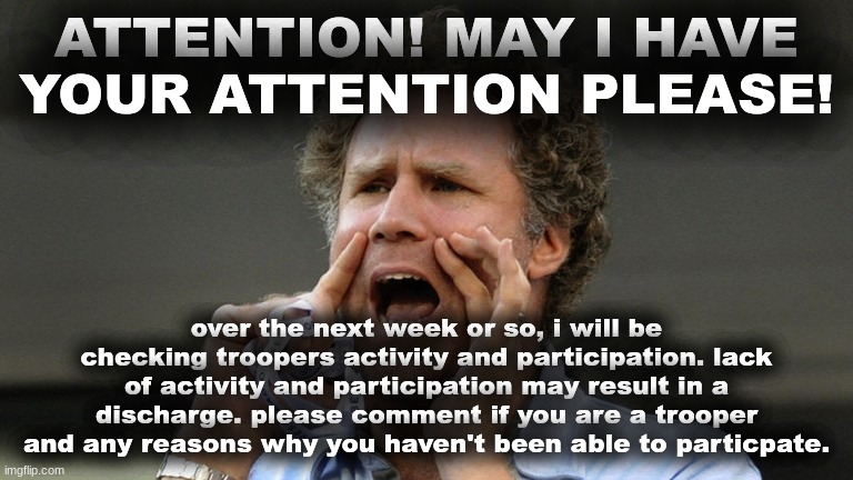 GET BACK TO WORK | ATTENTION! MAY I HAVE YOUR ATTENTION PLEASE! over the next week or so, i will be checking troopers activity and participation. lack of activity and participation may result in a discharge. please comment if you are a trooper and any reasons why you haven't been able to particpate. | image tagged in hey | made w/ Imgflip meme maker