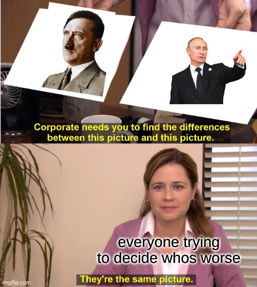 They're The Same Picture | everyone trying to decide whos worse | image tagged in memes,they're the same picture | made w/ Imgflip meme maker