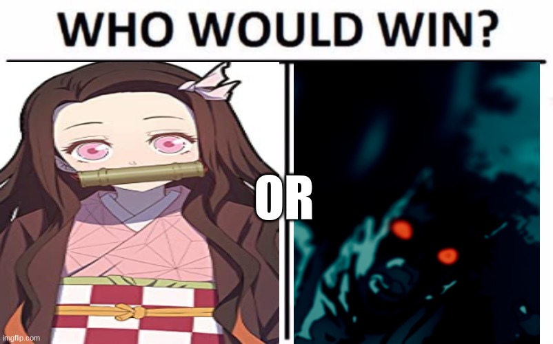 nezuko or me when im hungy | OR | image tagged in anime meme | made w/ Imgflip meme maker
