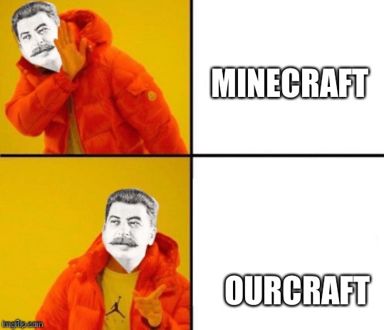 Stalin hotline | MINECRAFT; OURCRAFT | image tagged in stalin hotline | made w/ Imgflip meme maker