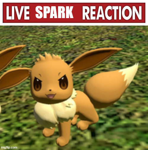 e | SPARK | image tagged in live x reaction,evil eevee | made w/ Imgflip meme maker