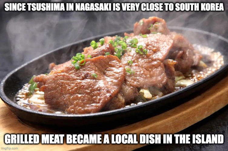 Tsushima Tonchan | SINCE TSUSHIMA IN NAGASAKI IS VERY CLOSE TO SOUTH KOREA; GRILLED MEAT BECAME A LOCAL DISH IN THE ISLAND | image tagged in food,memes | made w/ Imgflip meme maker