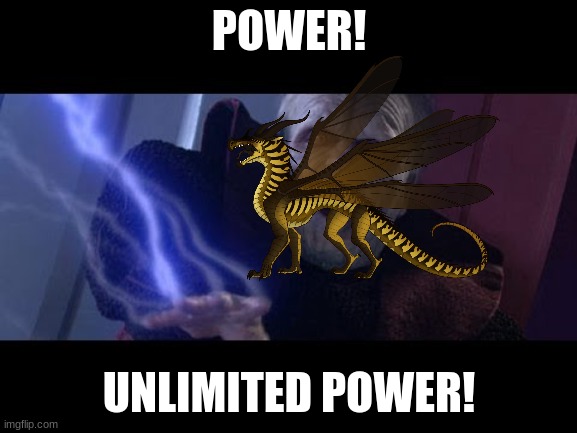queen wasp with her mind control be like | POWER! UNLIMITED POWER! | image tagged in unlimited power,star wars,wings of fire | made w/ Imgflip meme maker
