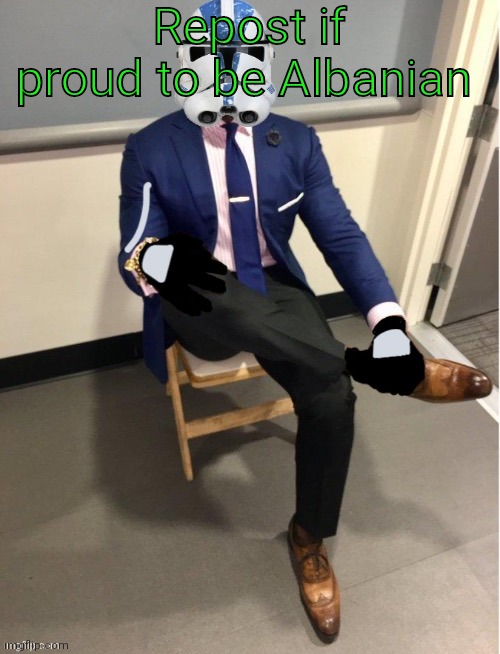 I'm half Albanian bc my dad's from there | Repost if proud to be Albanian | image tagged in h | made w/ Imgflip meme maker