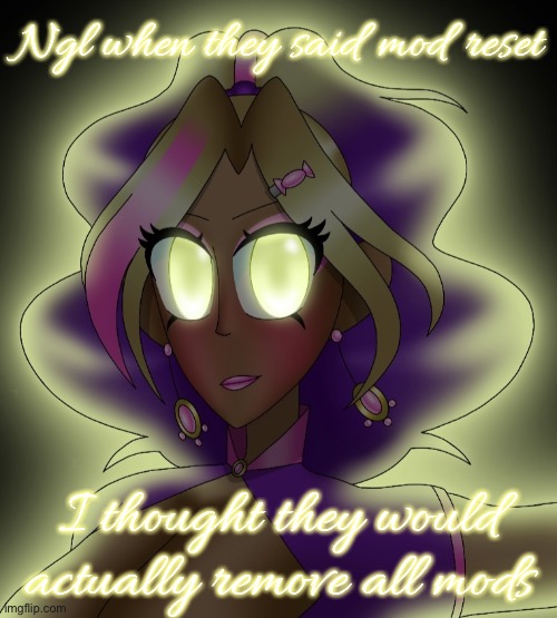 Kashiko Murasaki 3 | Ngl when they said mod reset; I thought they would actually remove all mods | image tagged in kashiko murasaki 3 | made w/ Imgflip meme maker