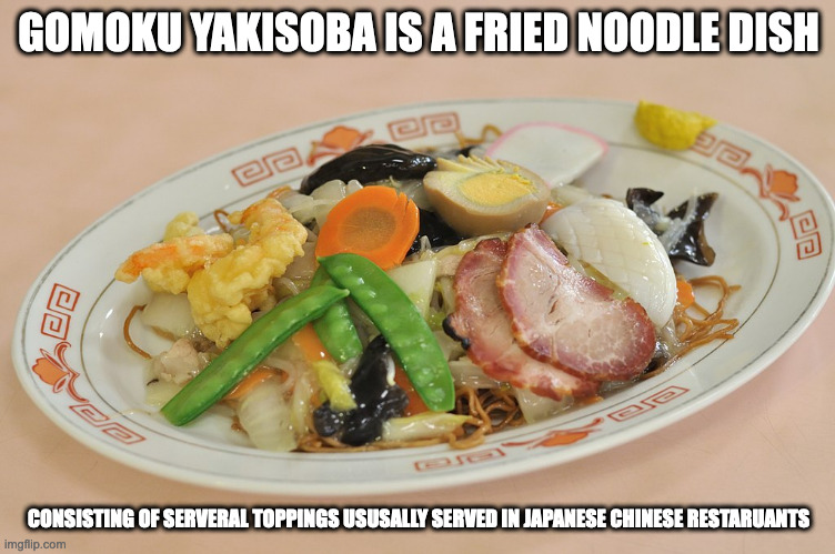 Gomoku Yakisoba | GOMOKU YAKISOBA IS A FRIED NOODLE DISH; CONSISTING OF SERVERAL TOPPINGS USUSALLY SERVED IN JAPANESE CHINESE RESTARUANTS | image tagged in food,memes | made w/ Imgflip meme maker