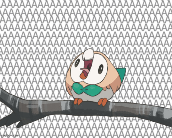 rowlet screaming on a branch | image tagged in rowlet screaming on a branch | made w/ Imgflip meme maker