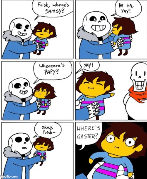 Ease up on the child Sans... | image tagged in frisk,sans,papyrus,gaster | made w/ Imgflip meme maker