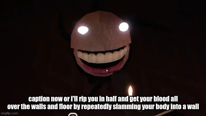 bald skrt | caption now or i'll rip you in half and get your blood all over the walls and floor by repeatedly slamming your body into a wall | image tagged in bald skrt | made w/ Imgflip meme maker