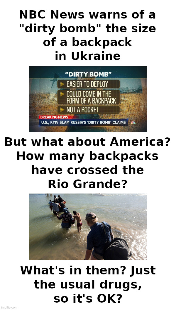Dirty Bombs in Backpacks | image tagged in nbc news,dirty bombs,ukraine,open borders,backpack,nukes | made w/ Imgflip meme maker