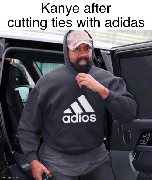Take it yeezy | image tagged in adidas,kanye west,funny,politics,memes | made w/ Imgflip meme maker