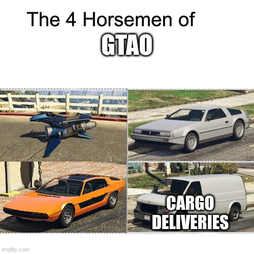 Four horsemen | GTAO; CARGO DELIVERIES | image tagged in four horsemen | made w/ Imgflip meme maker