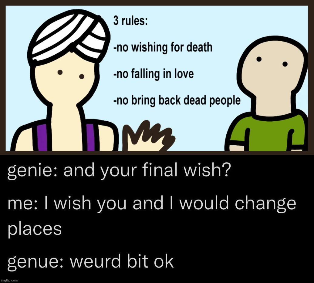 Do you see what I did there? The U and I switched | image tagged in genie rules meme | made w/ Imgflip meme maker