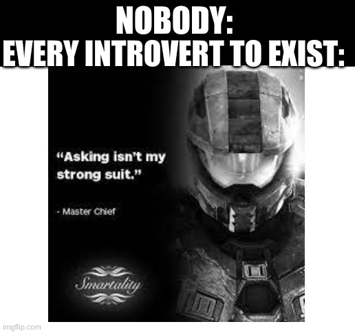 me in a nutshell |  NOBODY:; EVERY INTROVERT TO EXIST: | image tagged in blank white template | made w/ Imgflip meme maker
