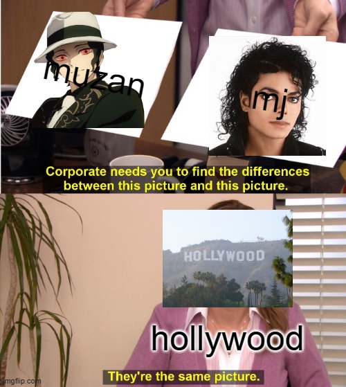 mj muzan | muzan; mj; hollywood | image tagged in memes,they're the same picture | made w/ Imgflip meme maker