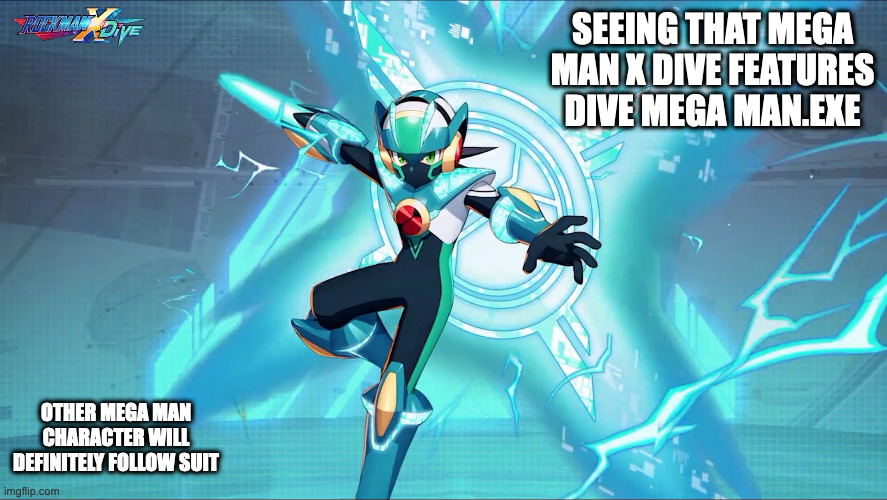 DiVE Megaman.EXE | SEEING THAT MEGA MAN X DIVE FEATURES DIVE MEGA MAN.EXE; OTHER MEGA MAN CHARACTER WILL DEFINITELY FOLLOW SUIT | image tagged in megaman,megaman battle network,megamanexe,memes | made w/ Imgflip meme maker