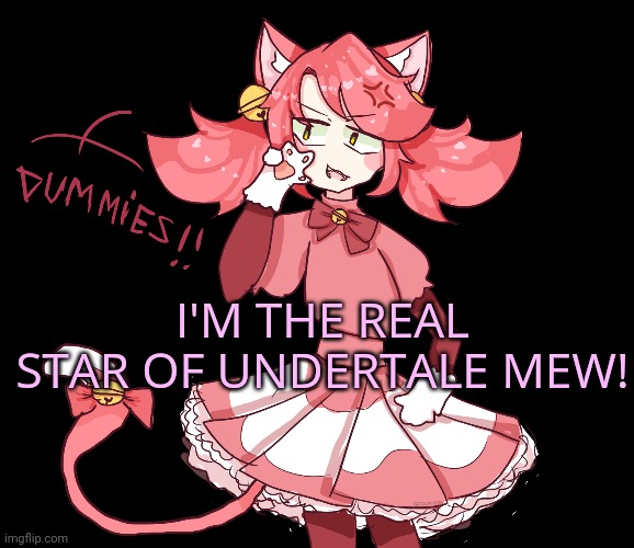 I'M THE REAL STAR OF UNDERTALE MEW! | made w/ Imgflip meme maker