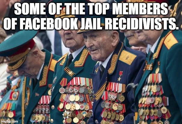 Facebook Jail Recidivists | SOME OF THE TOP MEMBERS OF FACEBOOK JAIL RECIDIVISTS. | image tagged in facebook jail,recidivist,facebook jail medal | made w/ Imgflip meme maker