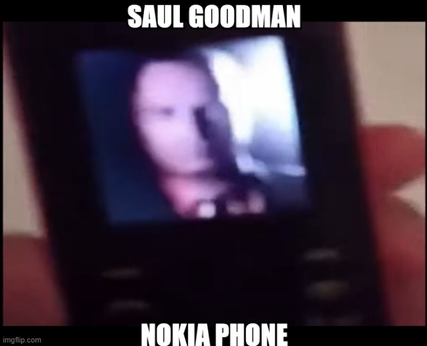 SAUL GOODMAN NOKIA PHONE | image tagged in saul goodman phone | made w/ Imgflip meme maker