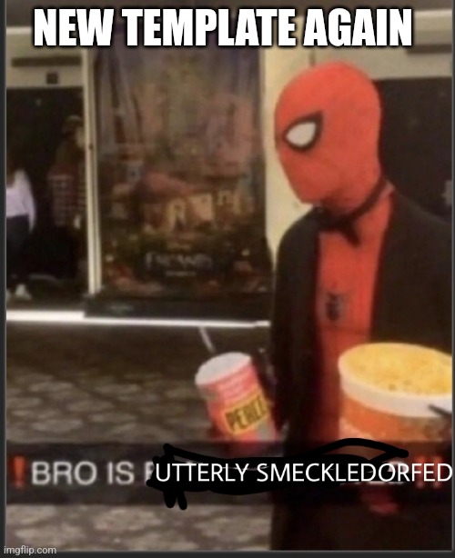 Bro is utterly smeckledorfed | NEW TEMPLATE AGAIN | image tagged in bro is utterly smeckledorfed | made w/ Imgflip meme maker
