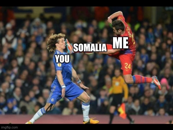 for TMDF | ME; SOMALIA; YOU | image tagged in soccer face | made w/ Imgflip meme maker