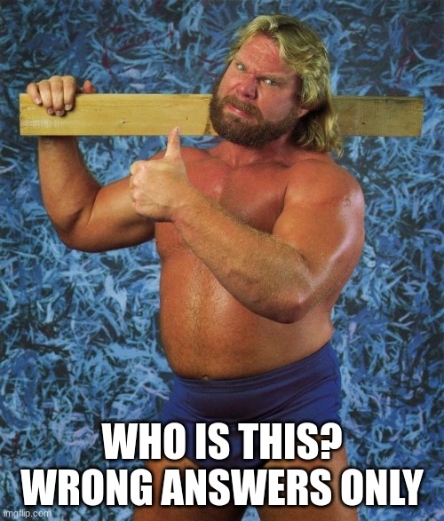 my dad who left to get the milk | WHO IS THIS?
WRONG ANSWERS ONLY | made w/ Imgflip meme maker