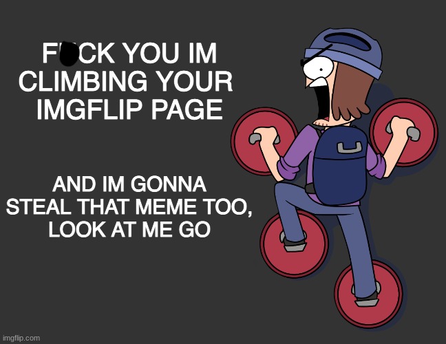 Hehehheh | image tagged in im climbing your imgflip page | made w/ Imgflip meme maker