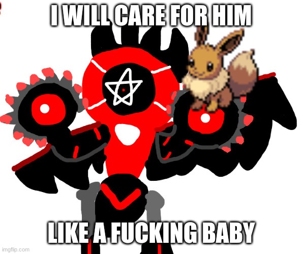 Cute Champion Melmezor | I WILL CARE FOR HIM LIKE A FUCKING BABY | image tagged in cute champion melmezor | made w/ Imgflip meme maker