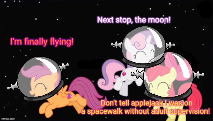 Cmc: space ponies | Next stop, the moon! I'm finally flying! Don't tell applejack I was on a spacewalk without adult supervision! | image tagged in cmc,space,ponies,mlp meme | made w/ Imgflip meme maker
