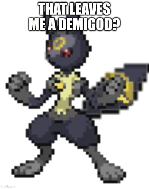 umbrecario | THAT LEAVES ME A DEMIGOD? | image tagged in umbrecario | made w/ Imgflip meme maker