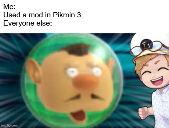 Pikmin 3 Mods | Me:
Used a mod in Pikmin 3
Everyone else: | image tagged in captain charlie reaction,reactions,memes,pikmin | made w/ Imgflip meme maker