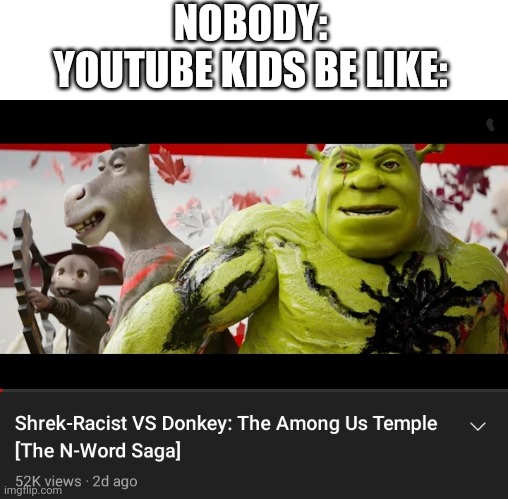 I just discovered this while scrolling through YouTube | NOBODY:
YOUTUBE KIDS BE LIKE: | image tagged in cringe,youtube kids | made w/ Imgflip meme maker