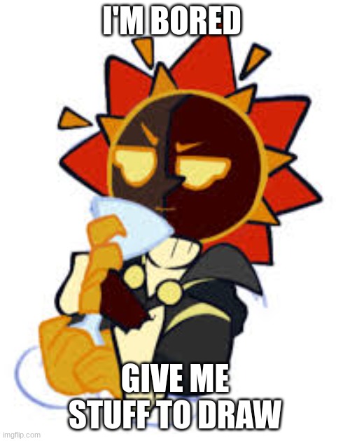 Eclipse with drink cuz yes | I'M BORED; GIVE ME STUFF TO DRAW | made w/ Imgflip meme maker