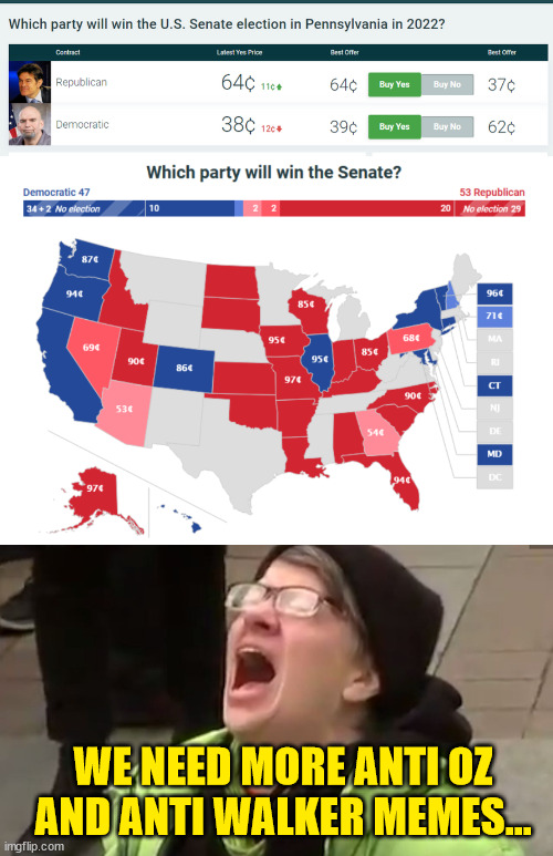 I don't think their stupid memes are helping failed democrat candidates... | WE NEED MORE ANTI OZ AND ANTI WALKER MEMES... | image tagged in screaming liberal | made w/ Imgflip meme maker