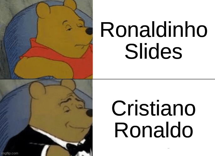 Suuiii | Ronaldinho Slides; Cristiano Ronaldo | image tagged in memes,tuxedo winnie the pooh | made w/ Imgflip meme maker