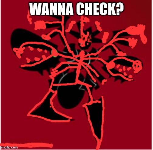 The Malice Consumed | WANNA CHECK? | image tagged in the malice consumed | made w/ Imgflip meme maker