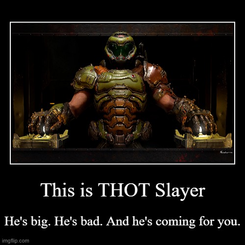 Doomguy THOT Slayer | image tagged in funny,demotivationals | made w/ Imgflip demotivational maker