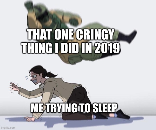 Relate? | THAT ONE CRINGY THING I DID IN 2019; ME TRYING TO SLEEP | image tagged in fuze elbow dropping a hostage,memes,funny,relatable,relatable memes,sleep | made w/ Imgflip meme maker