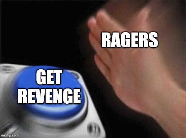 Blank Nut Button | RAGERS; GET REVENGE | image tagged in memes,blank nut button | made w/ Imgflip meme maker