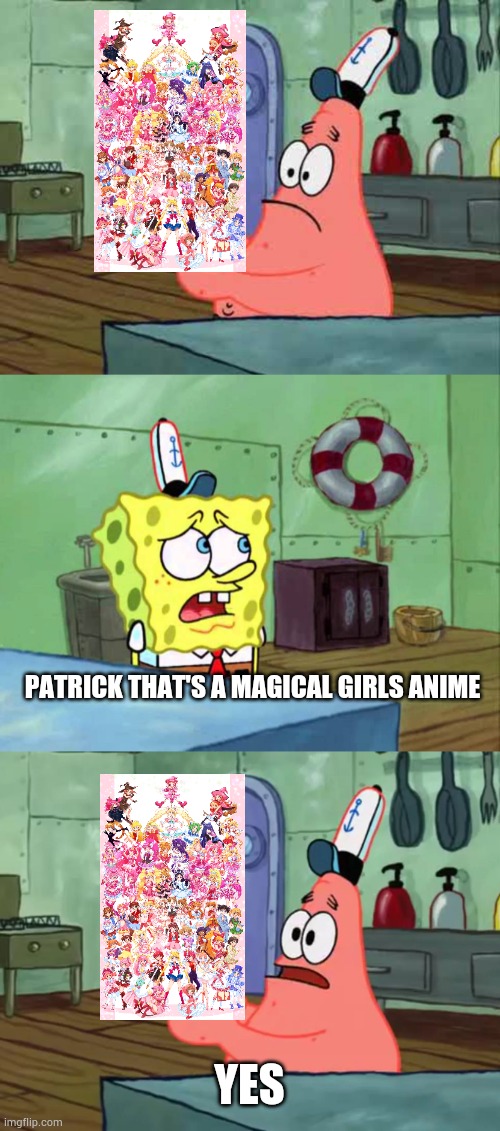 Patrick That's A Magical Girls Anime | PATRICK THAT'S A MAGICAL GIRLS ANIME; YES | image tagged in patrick that's a pickle,spongebob,patrick thats a,memes | made w/ Imgflip meme maker