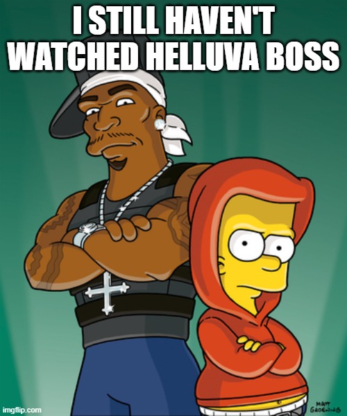 Bart Simpson and 50 Cent | I STILL HAVEN'T WATCHED HELLUVA BOSS | made w/ Imgflip meme maker
