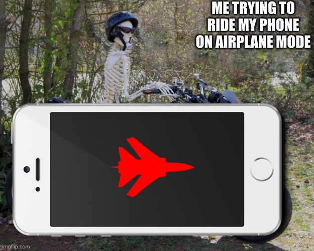 Ah, childhood photos | ME TRYING TO RIDE MY PHONE ON AIRPLANE MODE | image tagged in spooky month,airplanes,memes,funny memes,skeletons,you have been eternally cursed for reading the tags | made w/ Imgflip meme maker