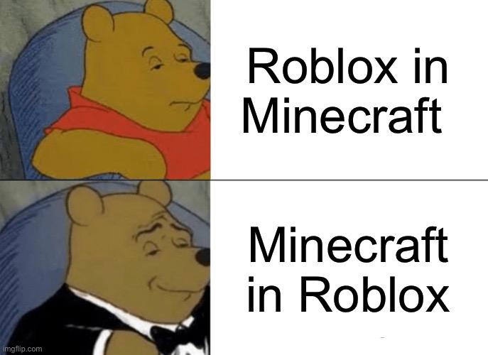 BRUH | Roblox in Minecraft; Minecraft in Roblox | image tagged in memes,tuxedo winnie the pooh,bruh moment,bruh,bruhh,oh wow are you actually reading these tags | made w/ Imgflip meme maker
