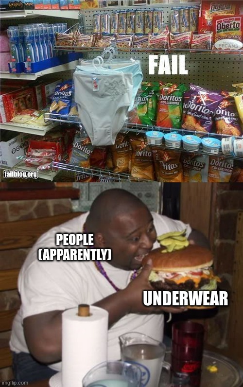 ses | PEOPLE (APPARENTLY); UNDERWEAR | image tagged in fat guy eating burger | made w/ Imgflip meme maker