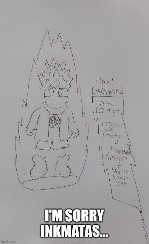 I'M SORRY INKMATAS... | made w/ Imgflip meme maker