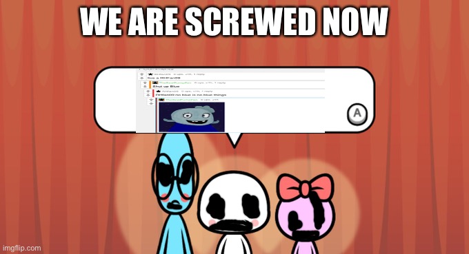 Turquoise UglyDolls | WE ARE SCREWED NOW | image tagged in rhythm heaven fever trio | made w/ Imgflip meme maker