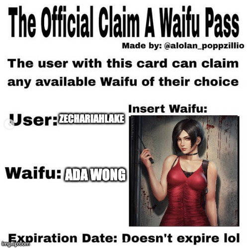 my waifu | ZECHARIAHLAKE; ADA WONG | image tagged in official claim a waifu pass,anime | made w/ Imgflip meme maker