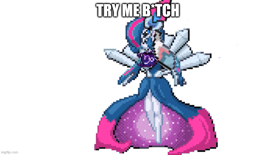 sylceon's true god form | TRY ME B*TCH | image tagged in sylceon's true god form | made w/ Imgflip meme maker